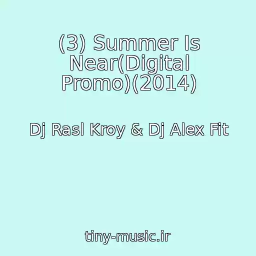 کاور آهنگ (3) Summer Is Near(Digital Promo)(2014) از Dj Rasl Kroy & Dj Alex Fit
