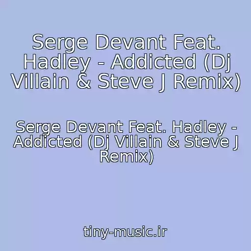 کاور آهنگ Serge Devant Feat. Hadley - Addicted (Dj Villain & Steve J Remix) از Serge Devant Feat. Hadley - Addicted (Dj Villain & Steve J Remix)