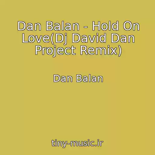 کاور آهنگ Dan Balan - Hold On Love(Dj David Dan Project Remix) از Dan Balan