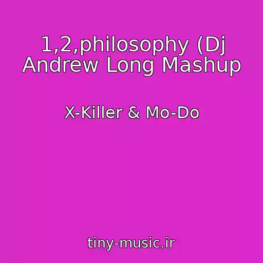 کاور آهنگ 1,2,philosophy (Dj Andrew Long Mashup از X-Killer & Mo-Do
