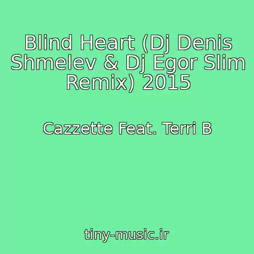 کاور آهنگ Blind Heart (Dj Denis Shmelev & Dj Egor Slim Remix) 2015 از Cazzette Feat. Terri B