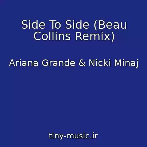 کاور آهنگ Side To Side (Beau Collins Remix) از Ariana Grande & Nicki Minaj