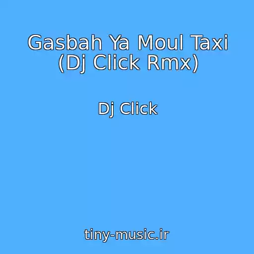 کاور آهنگ Gasbah Ya Moul Taxi (Dj Click Rmx) از Dj Click