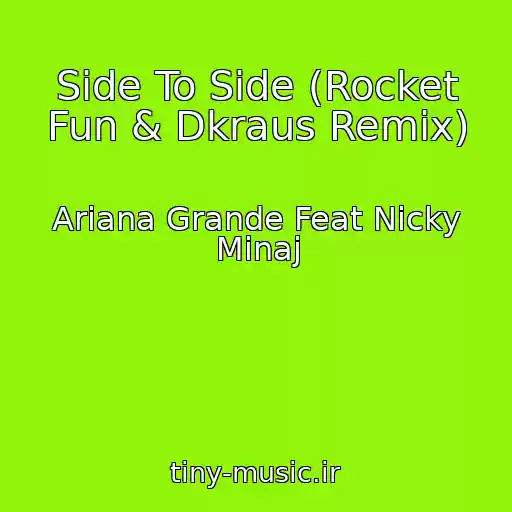 کاور آهنگ Side To Side (Rocket Fun & Dkraus Remix) از Ariana Grande Feat Nicky Minaj