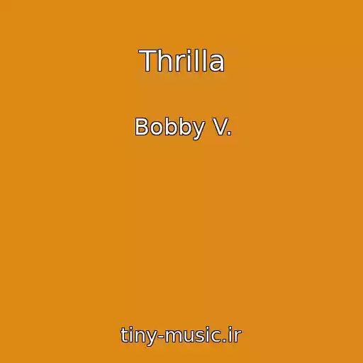 کاور آهنگ Thrilla از Bobby V.