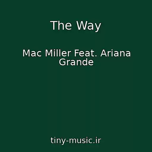 کاور آهنگ The Way از Mac Miller Feat. Ariana Grande