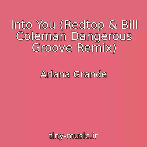 کاور آهنگ Into You (Redtop & Bill Coleman Dangerous Groove Remix) از Ariana Grande