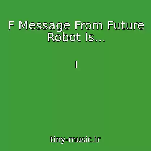 کاور آهنگ F Message From Future Robot Is... از I