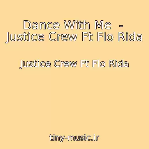 کاور آهنگ Dance With Me  -  Justice Crew Ft Flo Rida از Justice Crew Ft Flo Rida