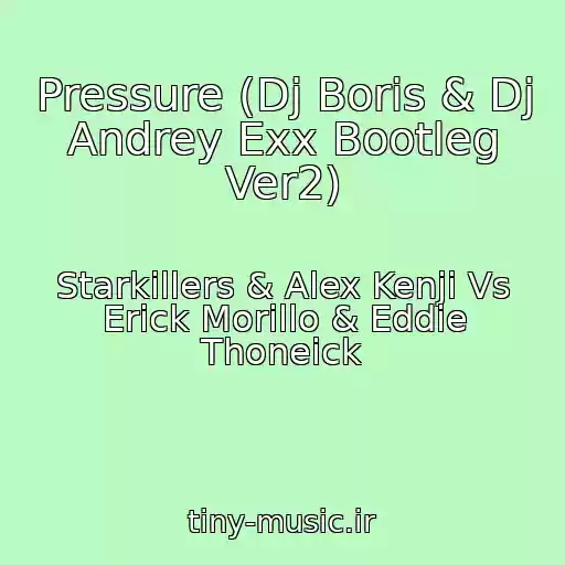 کاور آهنگ Pressure (Dj Boris & Dj Andrey Exx Bootleg Ver2) از Starkillers & Alex Kenji Vs Erick Morillo & Eddie Thoneick