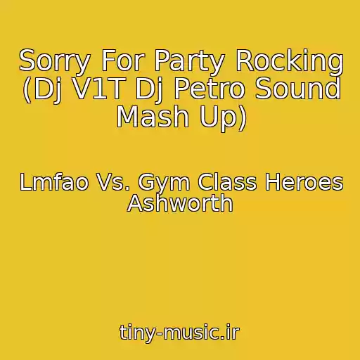 کاور آهنگ Sorry For Party Rocking (Dj V1T Dj Petro Sound Mash Up) از Lmfao Vs. Gym Class Heroes Ashworth