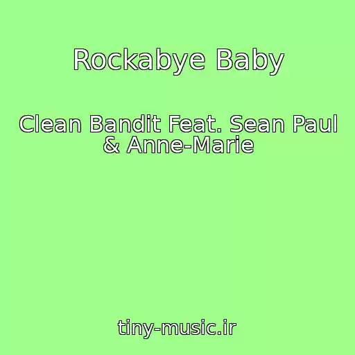 کاور آهنگ Rockabye Baby از Clean Bandit Feat. Sean Paul & Anne-Marie