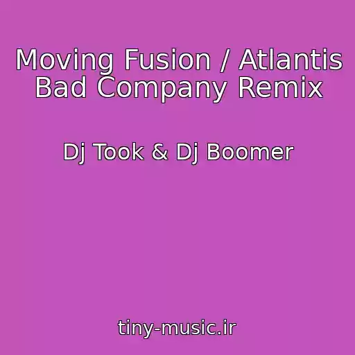 کاور آهنگ Moving Fusion / Atlantis Bad Company Remix از Dj Took & Dj Boomer
