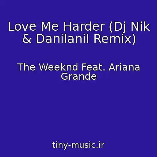 کاور آهنگ Love Me Harder (Dj Nik & Danilanil Remix) از The Weeknd Feat. Ariana Grande