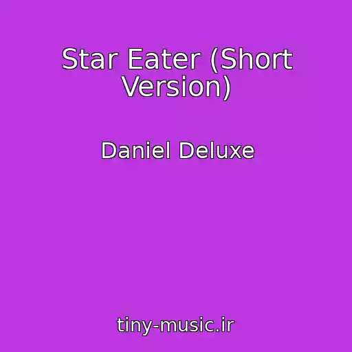 کاور آهنگ Star Eater (Short Version) از Daniel Deluxe