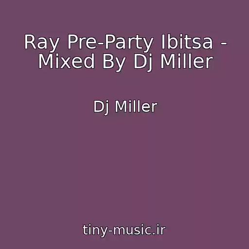 کاور آهنگ Ray Pre-Party Ibitsa - Mixed By Dj Miller از Dj Miller