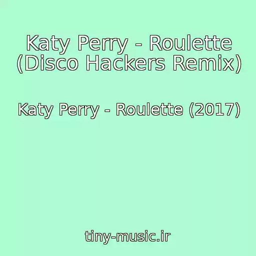 کاور آهنگ Katy Perry - Roulette (Disco Hackers Remix) از Katy Perry - Roulette (2017)