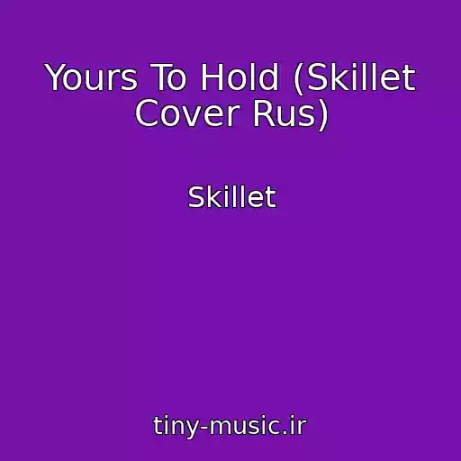 کاور آهنگ Yours To Hold (Skillet Cover Rus) از Skillet