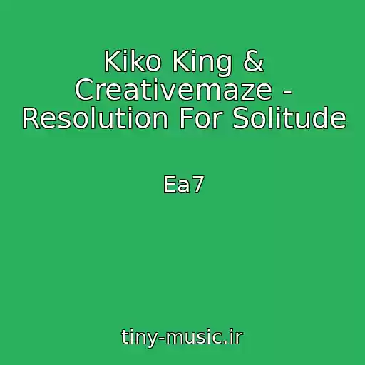 کاور آهنگ Kiko King & Creativemaze - Resolution For Solitude از Ea7