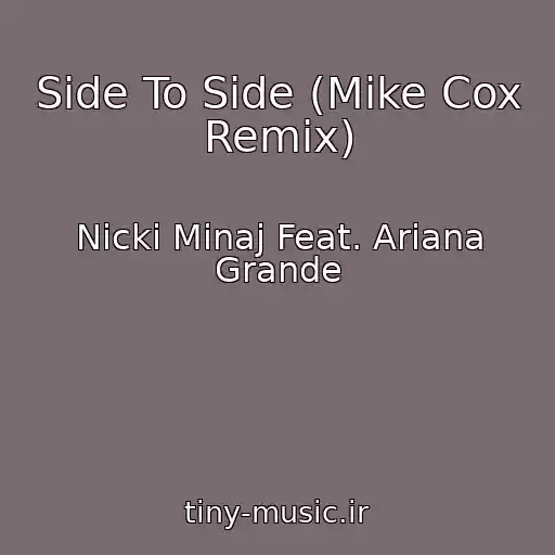 کاور آهنگ Side To Side (Mike Cox Remix) از Nicki Minaj Feat. Ariana Grande