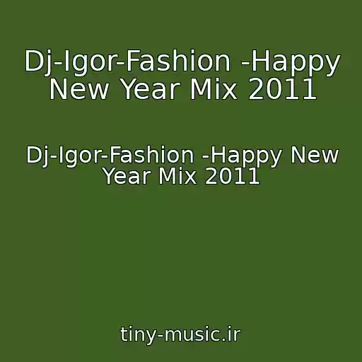 کاور آهنگ Dj-Igor-Fashion -Happy New Year Mix 2011 از Dj-Igor-Fashion -Happy New Year Mix 2011