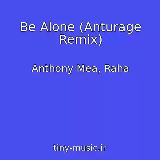 کاور آهنگ Be Alone (Anturage Remix) از Anthony Mea, Raha