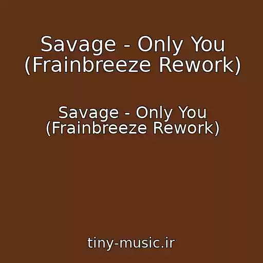 کاور آهنگ Savage - Only You (Frainbreeze Rework) از Savage - Only You (Frainbreeze Rework)