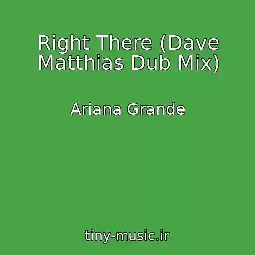 کاور آهنگ Right There (Dave Matthias Dub Mix) از Ariana Grande