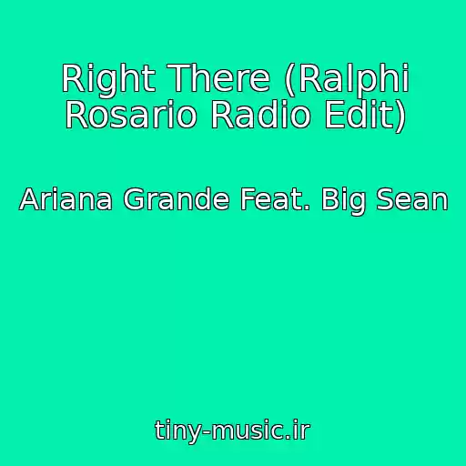کاور آهنگ Right There (Ralphi Rosario Radio Edit) از Ariana Grande Feat. Big Sean