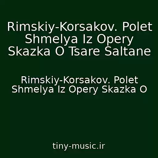 کاور آهنگ Rimskiy-Korsakov. Polet Shmelya Iz Opery Skazka O Tsare Saltane از Rimskiy-Korsakov. Polet Shmelya Iz Opery Skazka O
