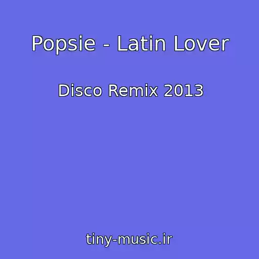 کاور آهنگ Popsie - Latin Lover از Disco Remix 2013