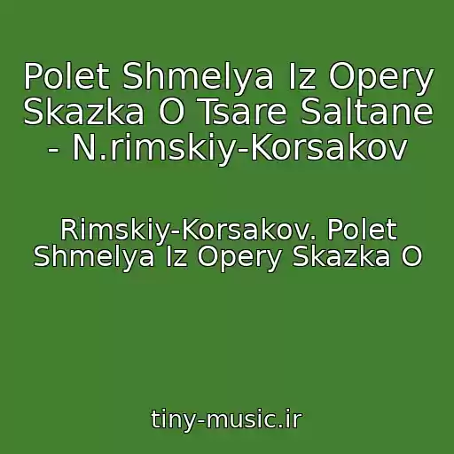 کاور آهنگ Polet Shmelya Iz Opery Skazka O Tsare Saltane - N.rimskiy-Korsakov از Rimskiy-Korsakov. Polet Shmelya Iz Opery Skazka O
