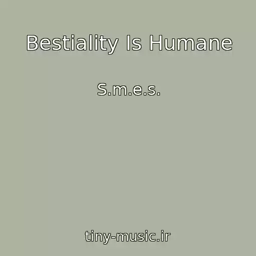 کاور آهنگ Bestiality Is Humane از S.m.e.s.