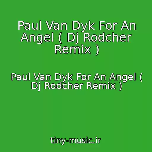 کاور آهنگ Paul Van Dyk For An Angel ( Dj Rodcher Remix ) از Paul Van Dyk For An Angel ( Dj Rodcher Remix )