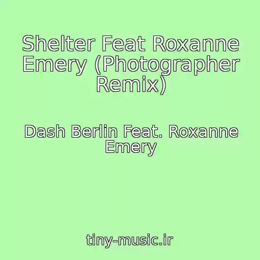 کاور آهنگ Shelter Feat Roxanne Emery (Photographer Remix) از Dash Berlin Feat. Roxanne Emery