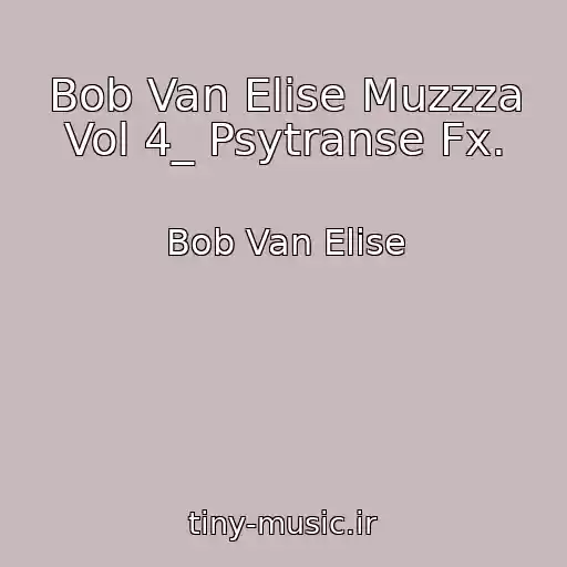 کاور آهنگ Bob Van Elise Muzzza Vol 4_ Psytranse Fx. از Bob Van Elise