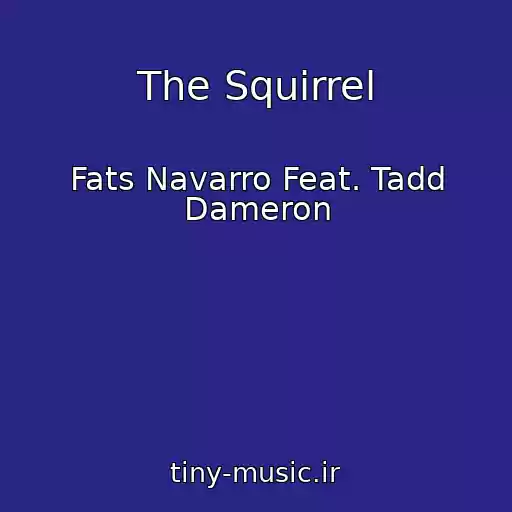 کاور آهنگ The Squirrel از Fats Navarro Feat. Tadd Dameron