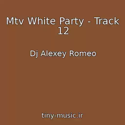 کاور آهنگ Mtv White Party - Track 12 از Dj Alexey Romeo