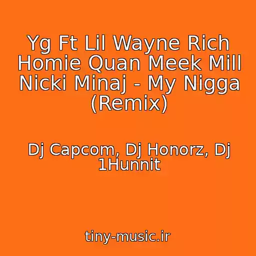 کاور آهنگ Yg Ft Lil Wayne Rich Homie Quan Meek Mill Nicki Minaj - My Nigga (Remix) از Dj Capcom, Dj Honorz, Dj 1Hunnit