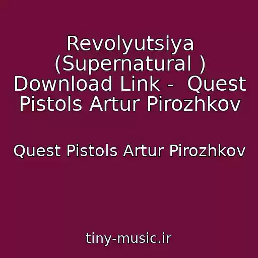 کاور آهنگ Revolyutsiya (Supernatural ) Download Link -  Quest Pistols Artur Pirozhkov از Quest Pistols Artur Pirozhkov