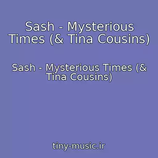 کاور آهنگ Sash - Mysterious Times (& Tina Cousins) از Sash - Mysterious Times (& Tina Cousins)