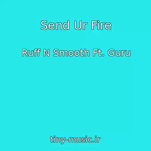 کاور آهنگ Send Ur Fire از Ruff N Smooth Ft. Guru