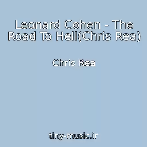 کاور آهنگ Leonard Cohen - The Road To Hell(Chris Rea) از Chris Rea