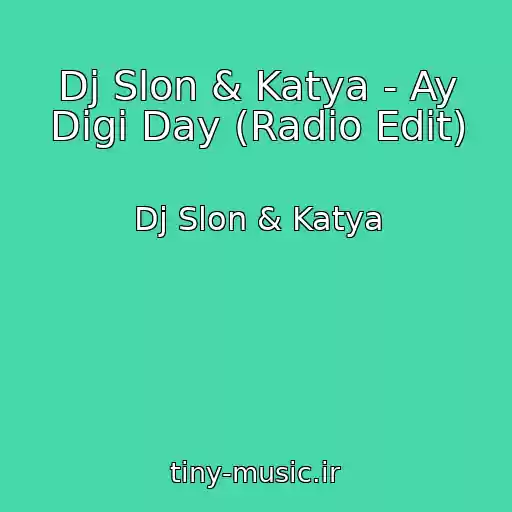 کاور آهنگ Dj Slon & Katya - Ay Digi Day (Radio Edit) از Dj Slon & Katya