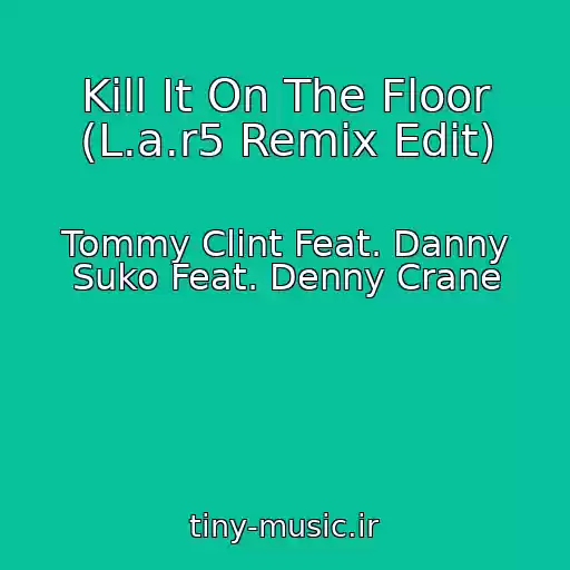 کاور آهنگ Kill It On The Floor (L.a.r5 Remix Edit) از Tommy Clint Feat. Danny Suko Feat. Denny Crane