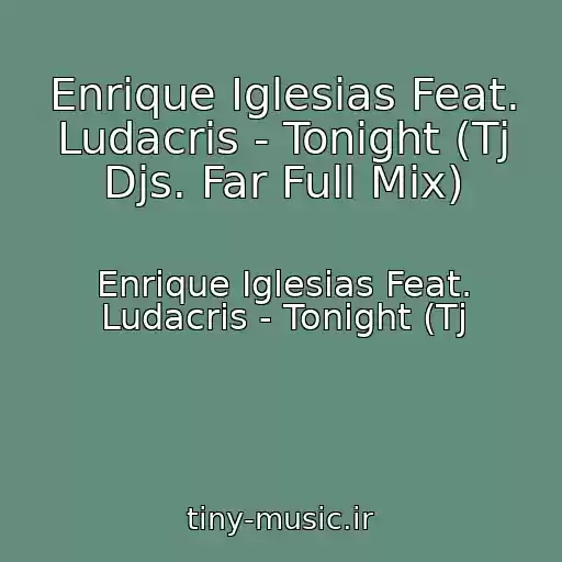 کاور آهنگ Enrique Iglesias Feat. Ludacris - Tonight (Tj Djs. Far Full Mix) از Enrique Iglesias Feat. Ludacris - Tonight (Tj