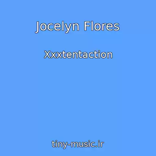 کاور آهنگ Jocelyn Flores از Xxxtentaction