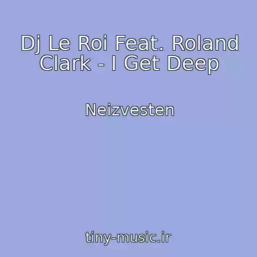 کاور آهنگ Dj Le Roi Feat. Roland Clark - I Get Deep از Neizvesten