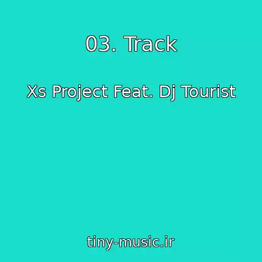 کاور آهنگ 03. Track از Xs Project Feat. Dj Tourist
