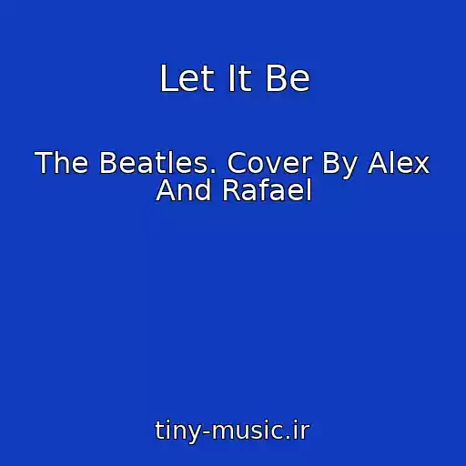 کاور آهنگ Let It Be از The Beatles. Cover By Alex And Rafael
